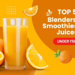 Top 5 Blenders for Smoothies and Juices Under ₹5000